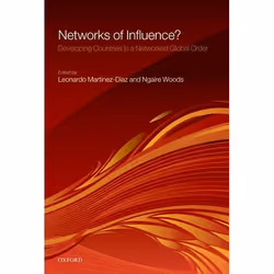 ISBN Networks of Influence? ( Developing Countries in a Networked Global Order ), Ngaire Woods, Leonardo Martinez-Diaz, 296 p ...