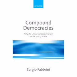 ISBN Compound Democracies ( Why the United States and Europe Are Becoming Similar ), Sergio Fabbrini, 368 pages, Anglais, Oxf ...