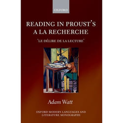 Reading in Proust's A La Recherche, Oxford Modern Languages and Literature Monographs