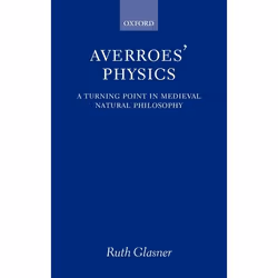 ISBN Averroes' Physics ( A Turning Point in Medieval Natural Philosophy ), Ruth Glasner, 240 pages, Anglais, Oxford Universit ...