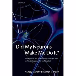 ISBN Did My Neurons Make Me Do It? ( Philosophical and Neurobiological Perspectives on Moral Responsibility and Free Will ),  ...