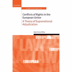 ISBN Conflicts of Rights in the European Union ( A Theory of Supranational Adjudication ), 224 pages