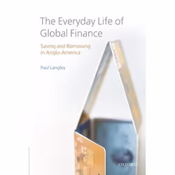 ISBN The Everyday Life of Global Finance ( Saving and Borrowing in Anglo-America ), Anglais, Couverture rigide, 316 pages