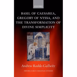 ISBN Basil of Caesarea Gregory of Nyssa and the Transformation of Divine Simplicity, Andrew Radde-Gallwitz, 284 pages, Anglai ...