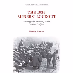 ISBN The 1926 Miners' Lockout ( Meanings of Community in the Durham Coalfield ), Hester Barron, 332 pages, Anglais, Oxford Un ...