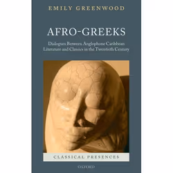 ISBN Afro-Greeks ( Dialogues between Anglophone Caribbean Literature and Classics in the Twentieth Century ), Emily Greenwood ...