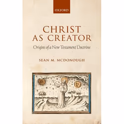 ISBN Christ as Creator ( Origins of a New Testament Doctrine ), Sean M. McDonough, 320 pages, Anglais, Oxford University Pres ...