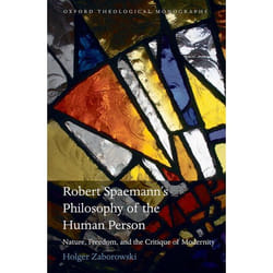 Robert Spaemann's Philosophy of the Human Person, Oxford Theological Monographs