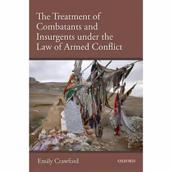 ISBN The Treatment of Combatants and Insurgents under the Law of Armed Conflict, 238 pages