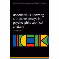 ISBN Unconscious Knowing and Other Essays in Psycho-Philosophical Analysis, Linda Brakel, unisexe, Oxford University Press, 1 ...