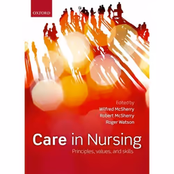 ISBN Care in nursing ( Principles Values and Skills ), Wilfred McSherry, Robert MSherry, Roger Watson, 304 pages, Anglais, Ox ...
