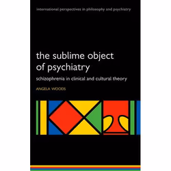 ISBN The Sublime Object of Psychiatry ( Schizophrenia in Clinical and Cultural Theory ), Angela Woods, 272 pages, Anglais, Ox ...