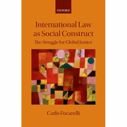 ISBN International Law as Social Construct ( The Struggle for Global Justice ), Carlo Focarelli, 630 pages, Anglais, Oxford U ...