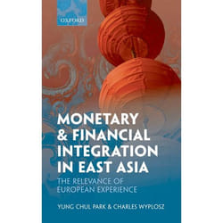 Monetary and Financial Integration in East Asia: The Relevance of European Experience