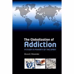 ISBN The Globalization of Addiction ( A Study in Poverty of the Spirit ), Bruce K. Alexander, 496 pages, Anglais, Oxford Univ ...