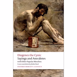 ISBN Sayings and Anecdotes ( with Other Popular Moralists ), Diogenes the Cynic, Robin Hard, 320 pages, Anglais, Oxford Unive ...