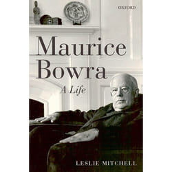 Maurice Bowra: A Life Leslie Mitchell