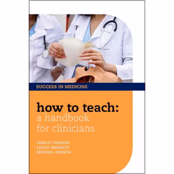 ISBN How to Teach: A Handbook for Clinicians, Shirley Dobson, Michael Dobson, Lesley Bromley, Anglais, Oxford University Pres ...