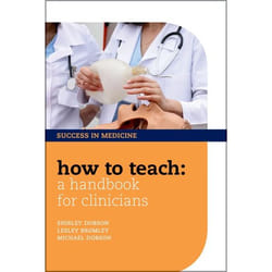 How to Teach: A Handbook for Clinicians Lesley Bromley