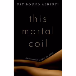 ISBN This Mortal Coil ( The Human Body in History and Culture ), Fay Bound Alberti, Anglais, Oxford University Press, 23/06/2 ...