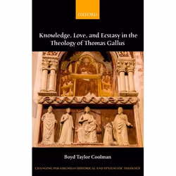 ISBN Knowledge Love and Ecstasy in the Theology of Thomas Gallus, Boyd Taylor Coolman, 288 pages, Anglais, Oxford University ...