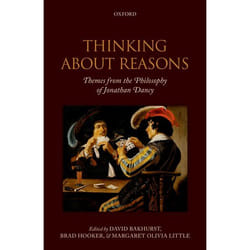Thinking about Reasons: Themes from the Philosophy of Jonathan Dancy Collectif