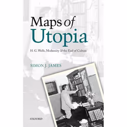 ISBN Maps of Utopia ( H. G. Wells Modernity and the End of Culture ), Simon J. James, 248 pages, Anglais, Oxford University P ...