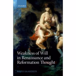 ISBN Weakness of Will in Renaissance and Reformation Thought, Risto Saarinen, 258 pages, Anglais, Oxford University Press, 30 ...