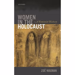 ISBN Women in the Holocaust ( A Feminist History ), Zoë Waxman, 192 pages, Anglais, Oxford University Press, 09/02/2017, unis ...