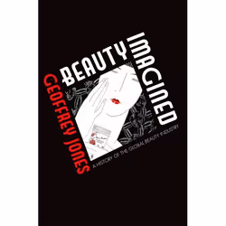 ISBN Beauty Imagined ( A History of the Global Beauty Industry ), Anglais, Couverture rigide, 432 pages