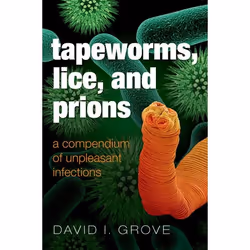 ISBN Tapeworms Lice and Prions ( A compendium of unpleasant infections ), David Grove, Anglais, Oxford University Press, 19/1 ...