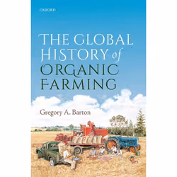 ISBN The Global History of Organic Farming, Gregory A. Barton, 256 pages, Anglais, Oxford University Press, 15/02/2018, unise ...