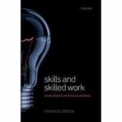 ISBN Skills and Skilled Work ( An Economic and Social Analysis ), Francis Green, Anglais, Oxford University Press, 06/06/2013 ...