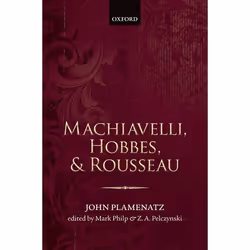 ISBN Machiavelli Hobbes and Rousseau, John Plamenatz, Mark Philp, Zbigniew Pelczynski, 328 pages, Anglais, Oxford University  ...
