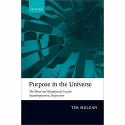 ISBN Purpose in the Universe ( The moral and metaphysical case for Ananthropocentric Purposivism ), Tim Mulgan, 448 pages, An ...