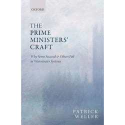 The Prime Ministers' Craft: Why Some Succeed and Others Fail in Westminster Systems - [Version Originale]