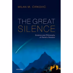 ISBN The Great Silence ( Science and Philosophy of Fermi's Paradox ), Milan M. Ä†irkoviÄ‡, 432 pages, Anglais, Oxford Univers ...