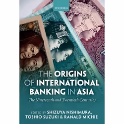ISBN The Origins of International Banking in Asia ( The Nineteenth and Twentieth Centuries ), Shizuya Nishimura, Toshio Suzuk ...