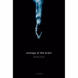 ISBN Ecology of the Brain ( The phenomenology and biology of the embodied mind ), Thomas Fuchs, 368 pages, Anglais, Oxford Un ...