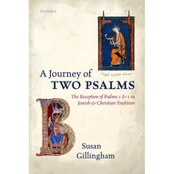 A Journey of Two Psalms: The Reception of Psalms 1 and 2 in Jewish and Christian Tradition Susan Gillingham