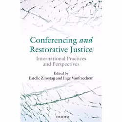 ISBN Conferencing and Restorative Justice ( International Practices and Perspectives ), Estelle Zinsstag, Inge Vanfraechem, A ...