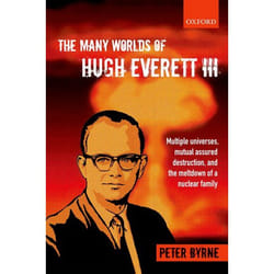 The Many Worlds of Hugh Everett III: Multiple Universes, Mutual Assured Destruction, and the Meltdown of a Nuclear Family - [Livre en VO]