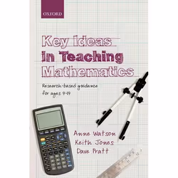 ISBN Key Ideas in Teaching Mathematics ( Research-based guidance for ages 9-19 ), Anne Watson, Keith Jones, Dave Pratt, Angla ...