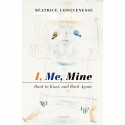 ISBN I Me Mine ( Back to Kant and Back Again ), Béatrice Longuenesse, 288 pages, Anglais, Oxford University Press, 05/01/2017 ...