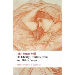ON LIBERTY, UTILITARIANISM AND OTHER ESSAYS