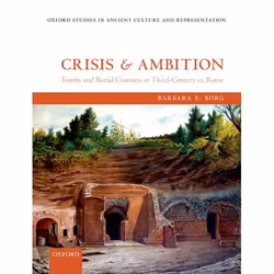 ISBN Crisis and Ambition ( Tombs and Burial Customs in Third-Century CE Rome ), 336 pages