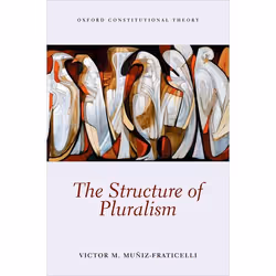 ISBN The Structure of Pluralism, Victor M. Muniz-Fraticelli, 284 pages, Anglais, Oxford University Press, 27/02/2014, unisexe