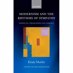 ISBN Modernism and the Rhythms of Sympathy ( Vernon Lee Virginia Woolf D.H. Lawrence ), Kirsty Martin, 240 pages, Anglais, Ox ...