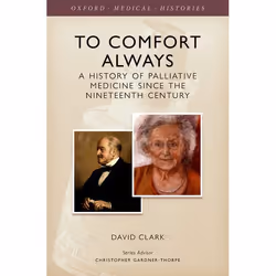 ISBN To Comfort Always ( A history of palliative medicine since the nineteenth century ), David Clark, 256 pages, Anglais, Ox ...