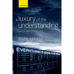 ISBN A Luxury of the Understanding ( On the Value of True Belief ), Allan Hazlett, 320 pages, Anglais, Oxford University Pres ...